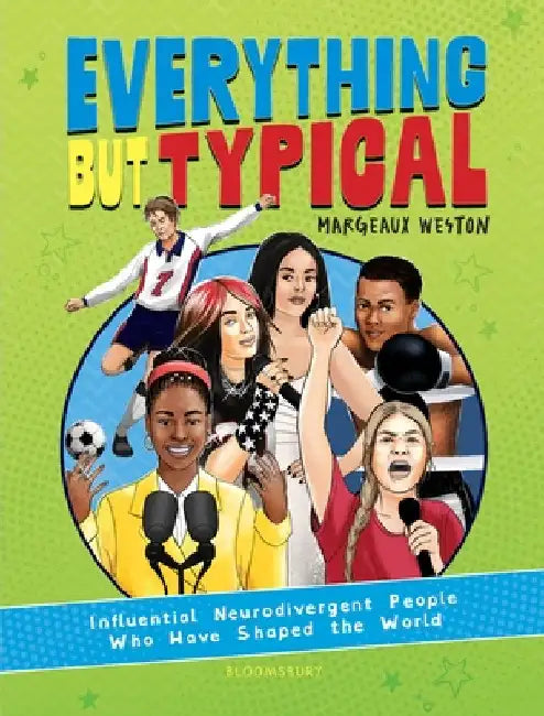 Everything But Typical: Influential Neurodivergent People Who Have Shaped the World by Margeaux Weston