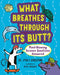 What Breathes Through Its Butt?: Mind-Blowing Science Questions Answered by Emily Grossman