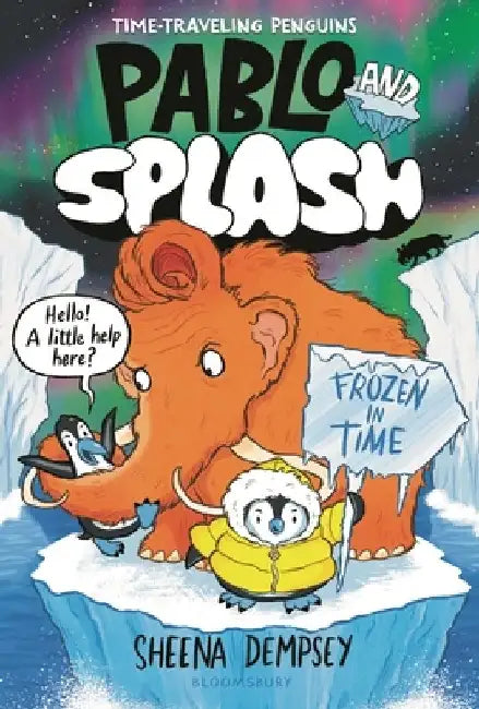 Pablo and Splash: Frozen in Time: The Hilarious Kids' Graphic Novel Series about Time-Travelling Penguins by Sheena Dempsey