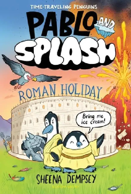 Pablo and Splash: Roman Holiday: The Hilarious Kids' Graphic Novel Series about Time-Travelling Penguins by Sheena Dempsey