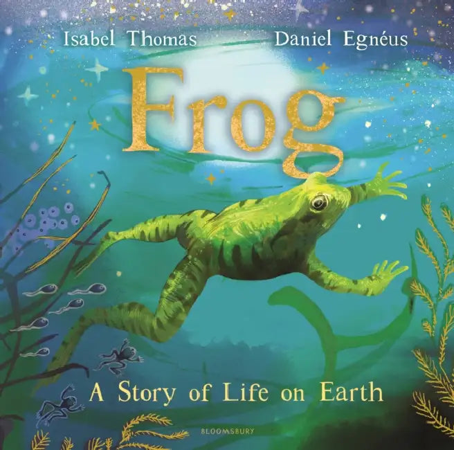 Frog: A Story of Life on Earth by Isabel Thomas, Daniel Egnéus