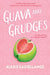 Guava and Grudges by Alexis Castellanos