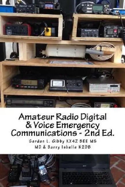 Amateur Radio Digital and Voice Emergency Communications: Build your community group's assets & expertise by Gordon L. Gibby