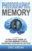 Photographic Memory: A Practical Guide to Halting Memory Loss & Boosting Your Recollection by Eric Jordan