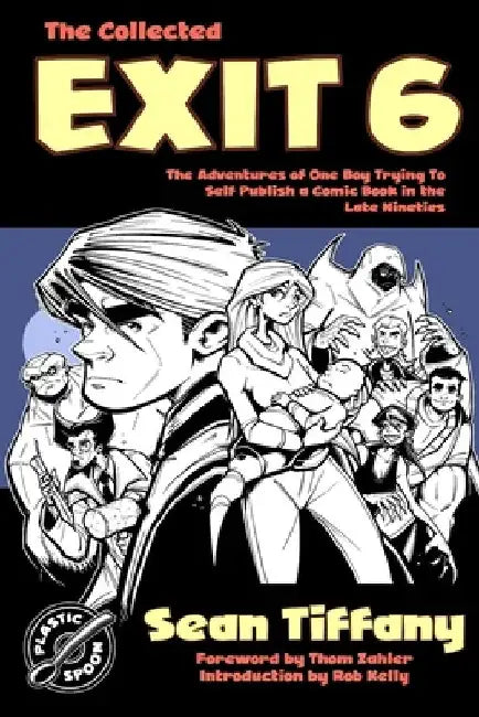 The Collected Exit 6: The Adventures of One Boy Trying to Self Publish a Comic Book in the Late Nineties by Sean Tiffany