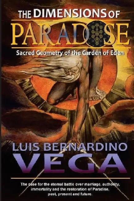 The Dimensions of Paradise: Sacred Geometry of Eden's Location by Luis B. Vega
