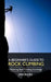 Beginner's Guide to Rock Climbing: Mastering Basic Climbing Knowledge: Mastering Basic Climbing Knowledge by Jake Allen