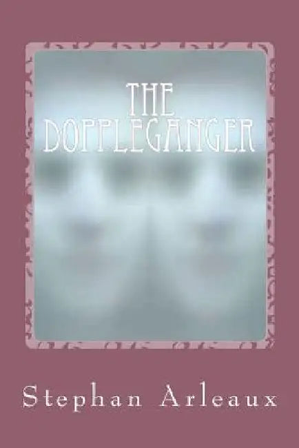 The Doppleganger by Stephan M. Arleaux