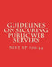 NIST SP 800-44 Guidelines on Securing Public Web Servers: NiST SP 800-44 Version 2 by National Institute of Standards and Tech