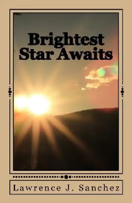 Brightest Star Awaits by Lawrence J. Sanchez