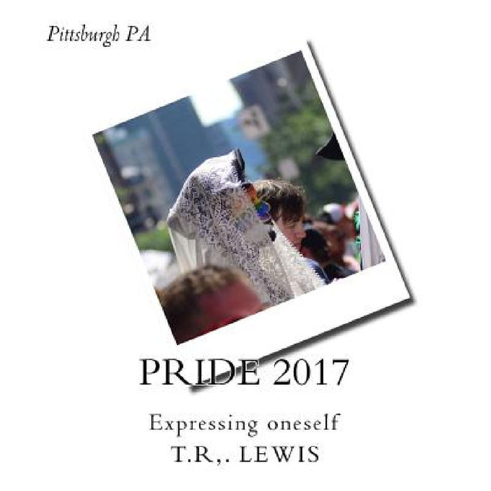Pittsburgh Pride 2017: From the Lens by T. R. Lewis