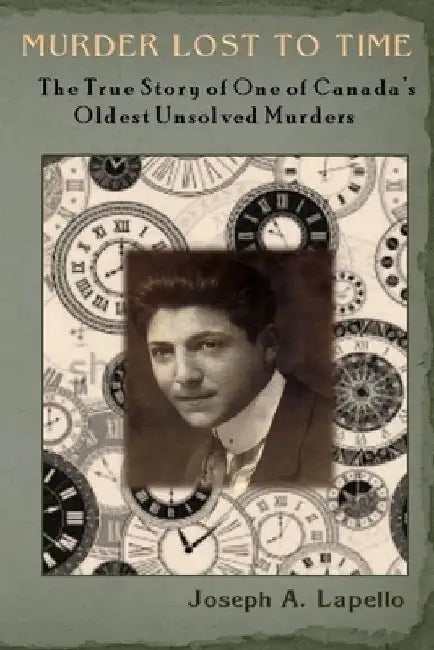 Murder Lost to Time: The True Story of One of Canada's Oldest Unsolved Murders by Joseph a. Lapello