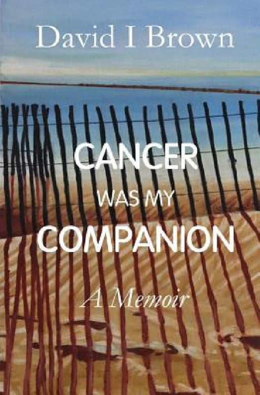 Cancer Was My Companion: A Memoir by David I. Brown