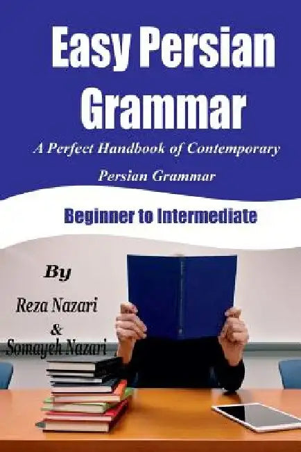 Easy Persian Grammar: A Perfect Handbook of Contemporary Persian Grammar (Beginner to Intermediate) by Somayeh Nazari