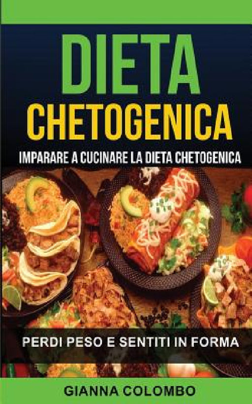 Dieta chetogenica: Imparare a cucinare la dieta chetogenica (Perdi Peso e Sentiti in Forma) by Gianna Colombo