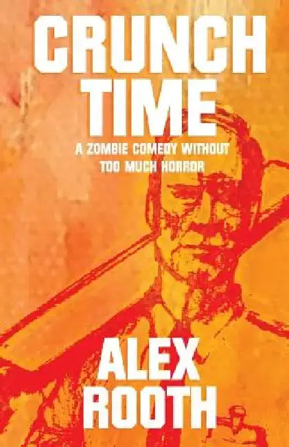 Crunch Time: A zombie comedy without too much horror by Alex Rooth