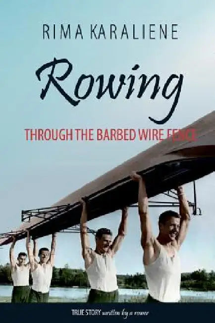 Rowing Through the Barbed Wire Fence by Rima Karaliene