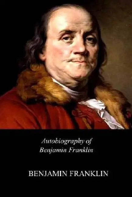 Autobiography of Benjamin Franklin by Benjamin Franklin