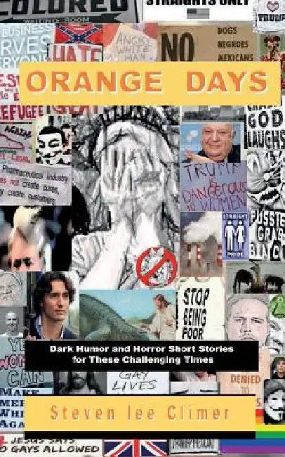 Orange Days: Dark Humor and Horror Short Stories for These Challenging Times by Steven Lee Climer