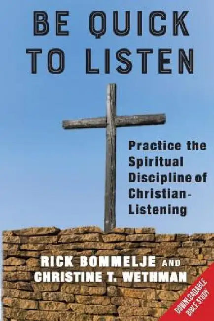 Be Quick to Listen: Practice the Spiritual Discipline of Christian-Listening by Christine T. Wethman