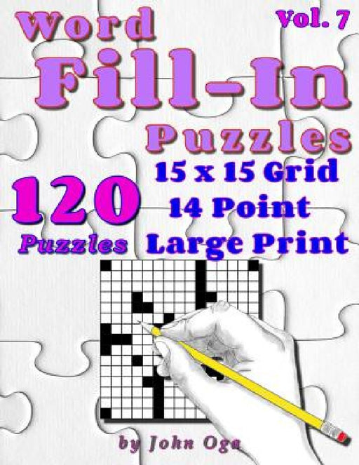 Word Fill-In Puzzles: Fill In Puzzle Book, 120 Puzzles: Vol. 7 by John Oga