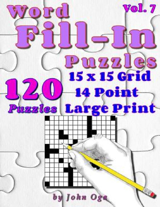 Word Fill-In Puzzles: Fill In Puzzle Book, 120 Puzzles: Vol. 7 by John Oga