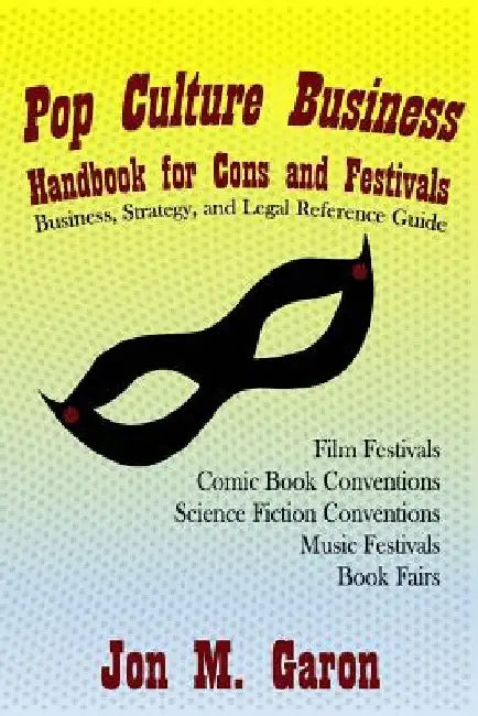 Pop Culture Business Handbook for Cons and Festivals by Jon M. Garon