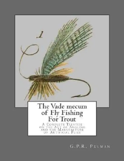 The Vade mecum of Fly Fishing For Trout: A Complete Treatise on the Art of Angling and the Manufacture of Artificial Flies by Roger Chambers
