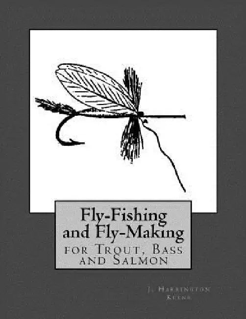 Fly Fishing and Fly Making For Trout, Bass and Salmon by Roger Chambers