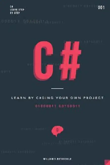 C#: Learn by coding your own project - Gain outstanding experience by coding your first windows app and actively learn 18 by William S. Rothschild