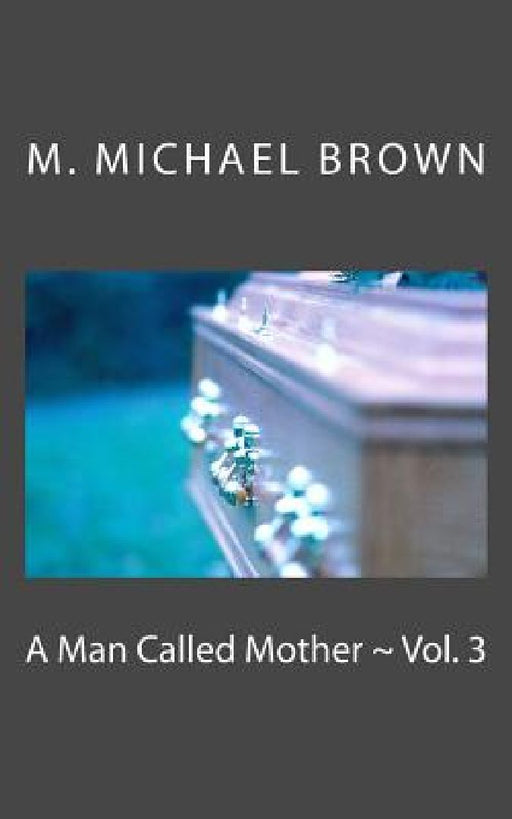 A Man Called Mother Vol. 3 by M. Michael Brown
