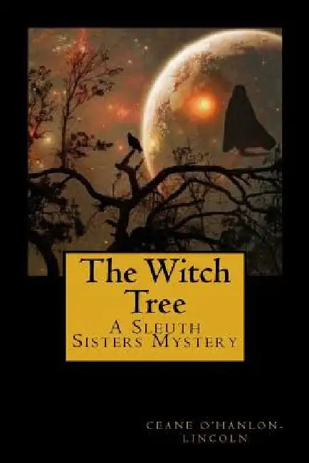 The Witch Tree: A Sleuth Sisters Mystery by Ceane O'Hanlon-Lincoln