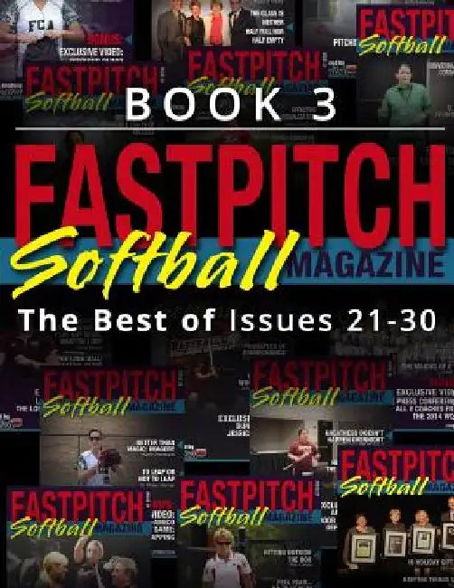 Fastpitch Softball Magazine Book 3-The Best Of Issues 21-30 by Chloe Hamraee
