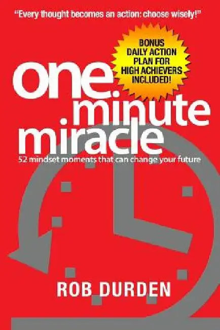 One Minute Miracle: 52 mindset moments that can change your future by Rob Durden