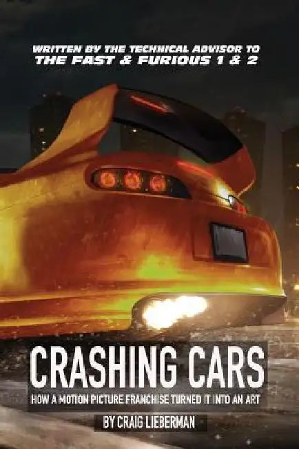 Crashing Cars: How a Motion Picture Franchise Turned It Into An Art by Craig Lieberman