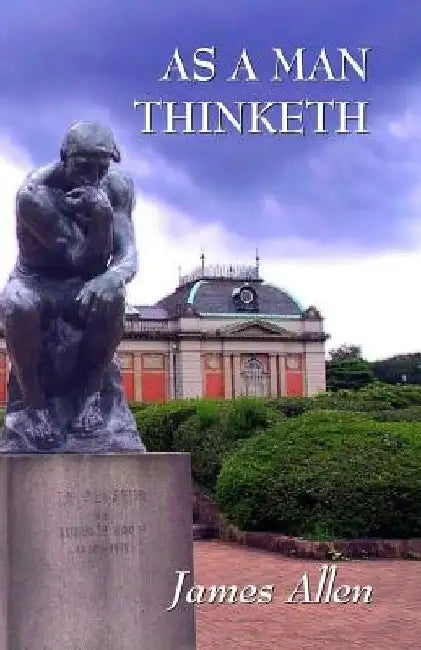 As a Man Thinketh: Updated Edition: How Our Thoughts Attract Success... or Failure by James Allen