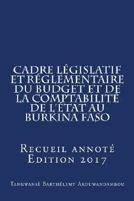 La loi organique relative aux lois de finances au Burkina Faso: Recueil annoté by Akouwandambou, Barthelemy