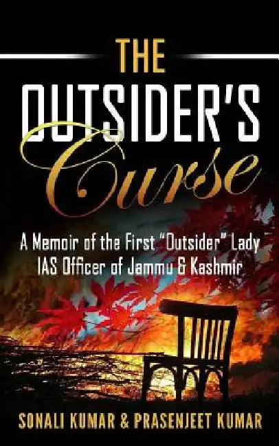 The Outsider's Curse: A Memoir of the First "Outsider" Lady IAS Officer of Jammu & Kashmir by Prasenjeet Kumar