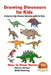 Drawing Dinosaurs for Kids - A step by step dinosaur drawing guide for kids by John Davidson