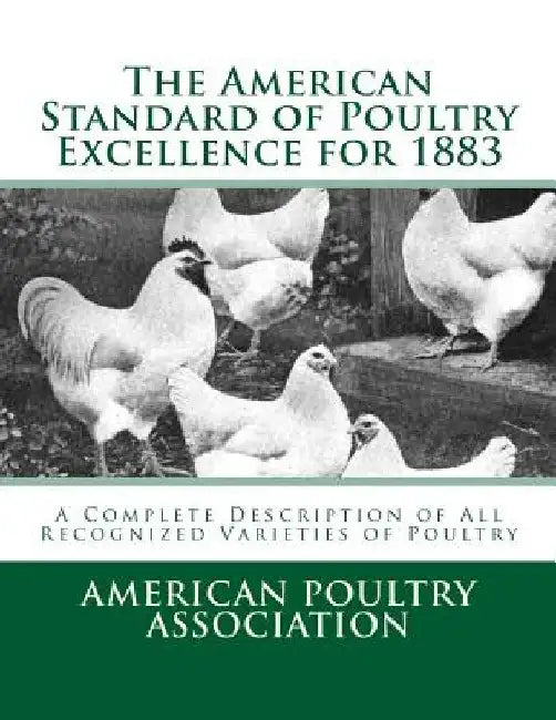 The American Standard of Poultry Excellence for 1883: A Complete Description of All Recognized Varieties of Poultry by Jackson Chambers