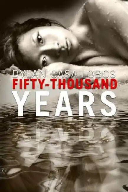 Fifty Thousand Years by Dylan Casa Lobos