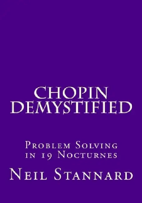 Chopin Demystified: Problem Solving in 19 Nocturnes by Neil Stannard
