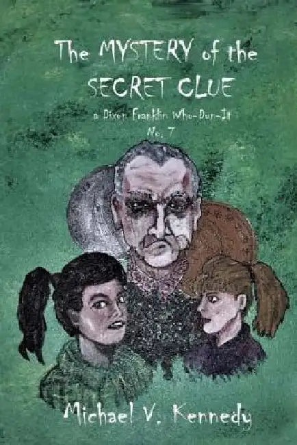 The Mystery of the Secret Clue: a Dixon Franklin Who-Dun-It No. 7 by Michael V. Kennedy