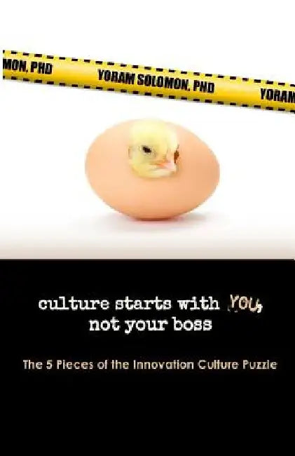 Culture Starts with YOU, not your Boss.: The 5 Pieces of the Innovation Culture Puzzle by Yoram Solomon Phd