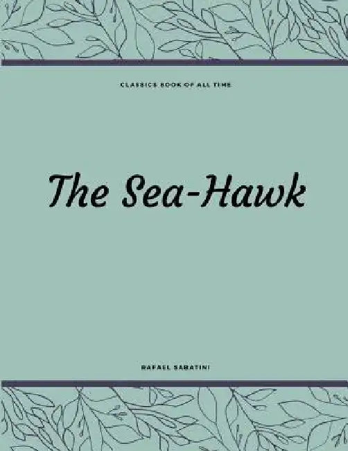 The Sea-Hawk by Rafael Sabatini