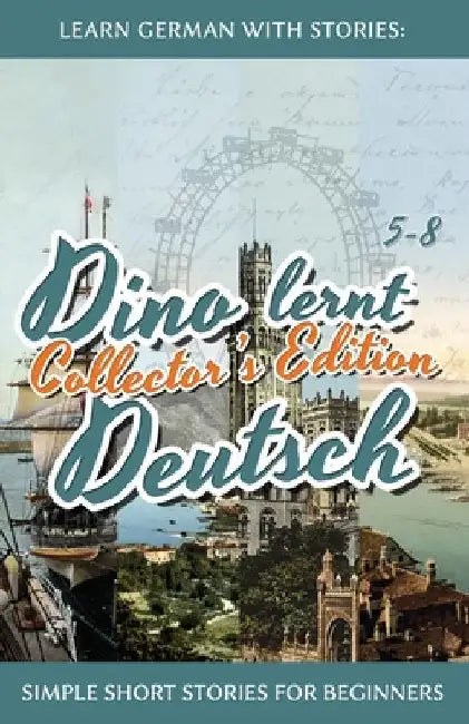 Learn German with Stories: Dino lernt Deutsch Collector's Edition - Simple Short Stories for Beginners (5-8) by Klein, André