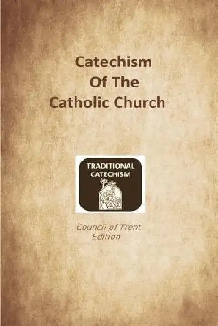 Catechism of the Catholic Church: Trent Edition by Brother Hermenegild Tosf