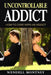 Uncontrollable Addict: How to Cope with an Addict by Wendell J. Montney