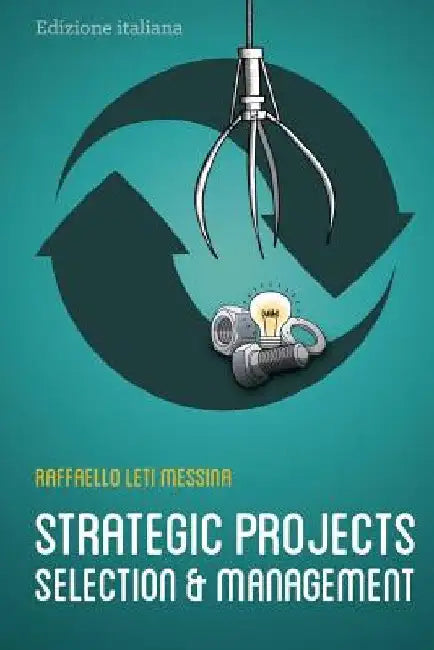 Strategic Projects Selection And Management by Leti Messina, Raffaello
