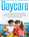 Daycare: The Comprehensive Beginner's Guide on How to Run a Nourishing and Successful Child Care Center for Children Ages 0-5 by Susan Livingston